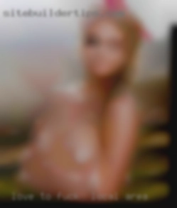 Love to satisfy your needs and fuck in local area wants!